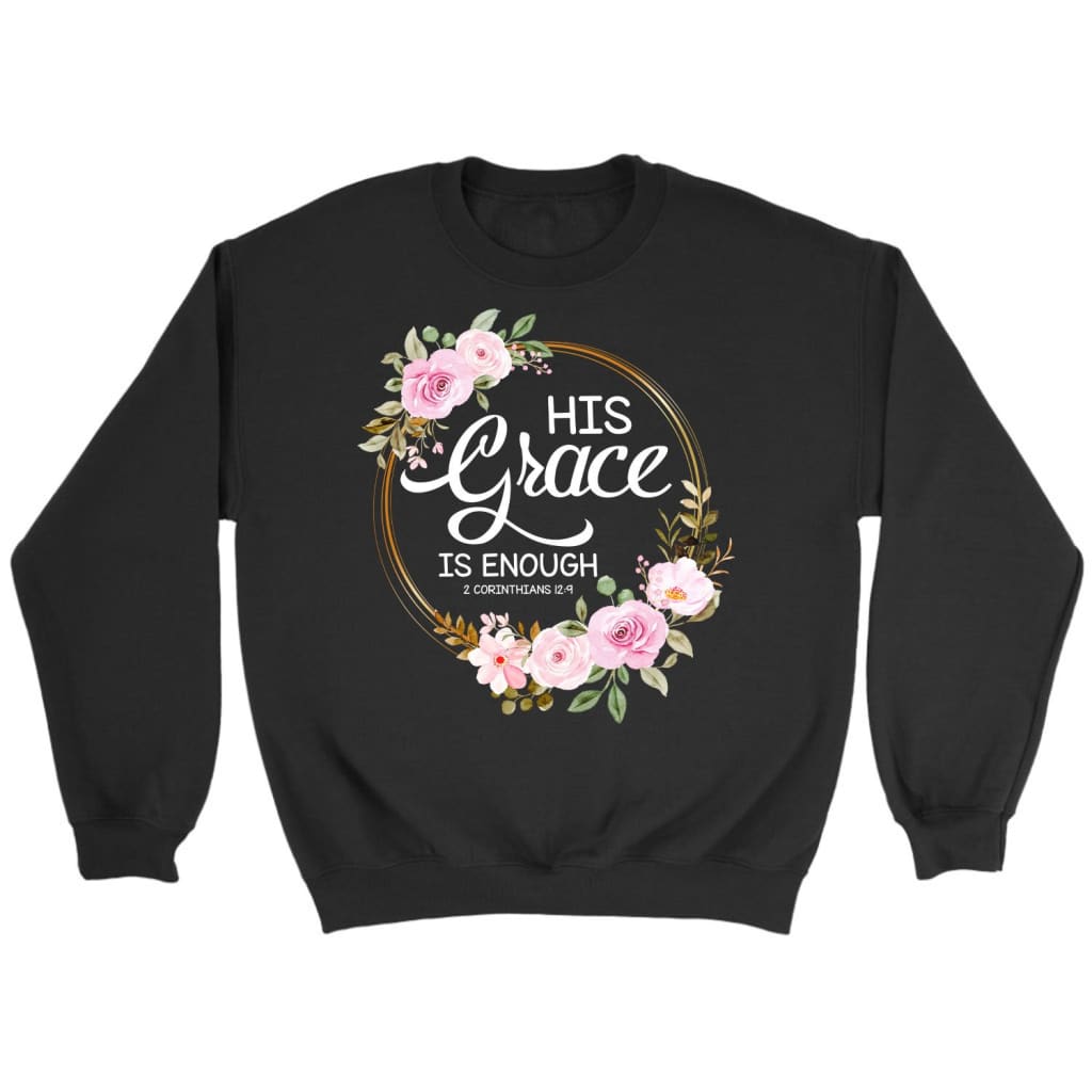 His Grace Is Enough 2 Corinthians 12:9 Sweatshirt