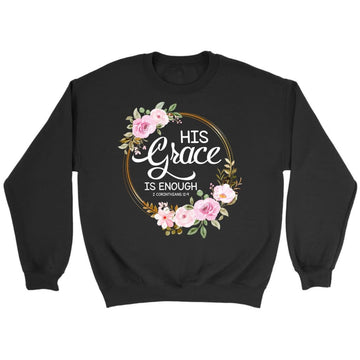 His Grace Is Enough 2 Corinthians 12:9 Sweatshirt