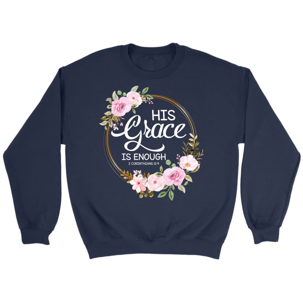 His Grace Is Enough 2 Corinthians 12:9 Sweatshirt