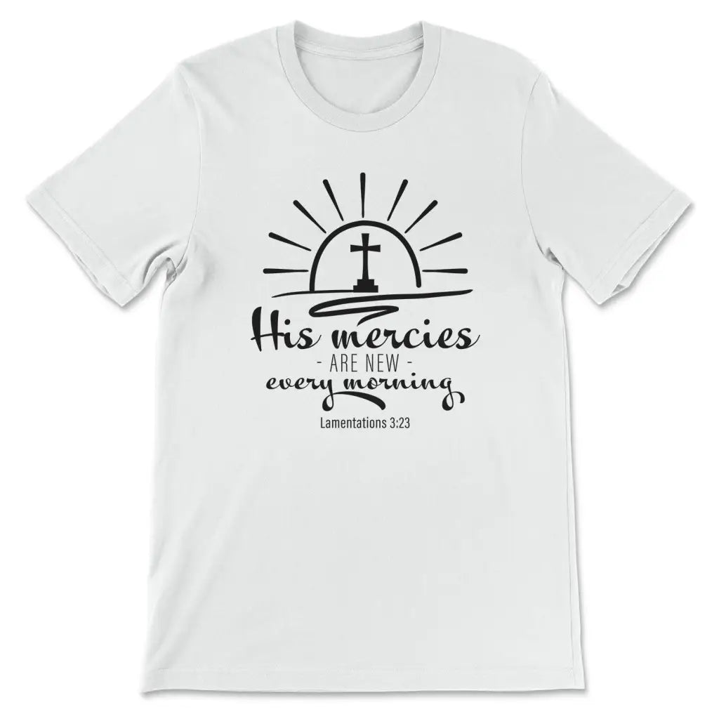 His Mercies Are New Every Morning Lamentations 3:23 T-shirt