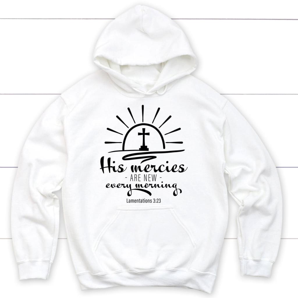 His Mercies Are New Every Morning Lamentations 3:23 Hoodie