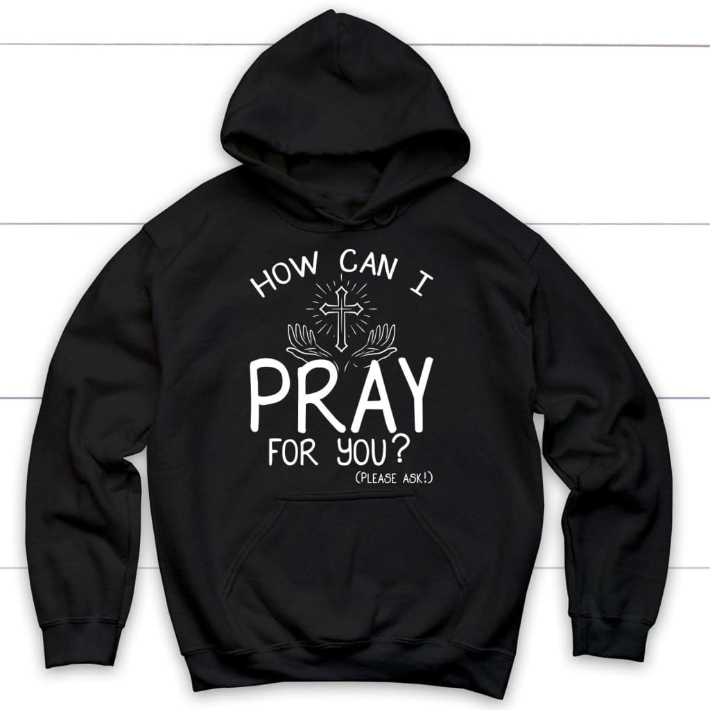 How Can I Pray For You Christian Hoodie