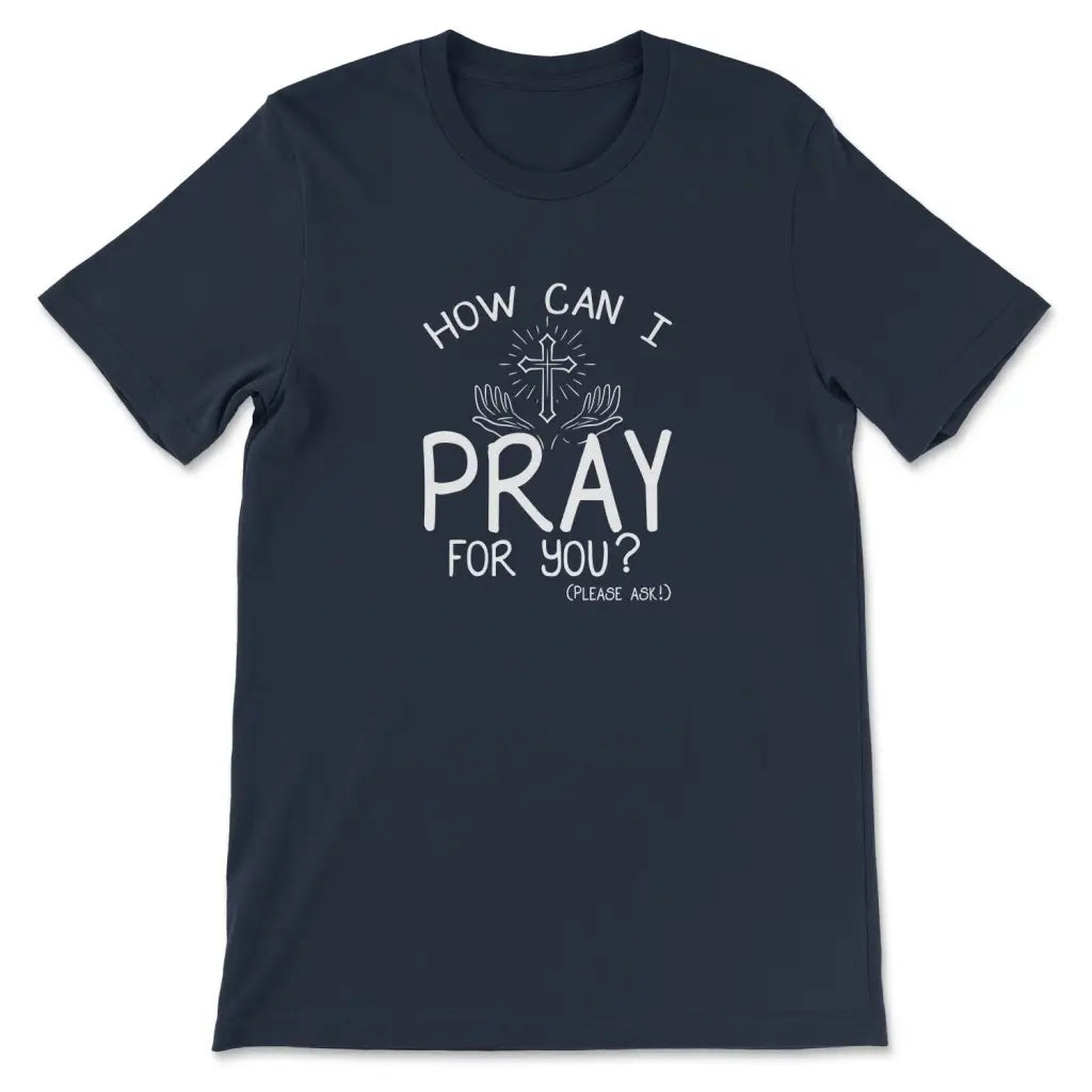 How Can I Pray For You Christian T-shirt