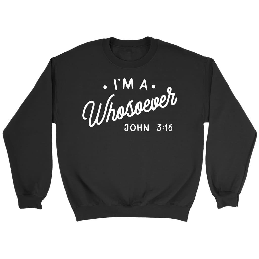 I Am A Whosoever John 3:16 Sweatshirt
