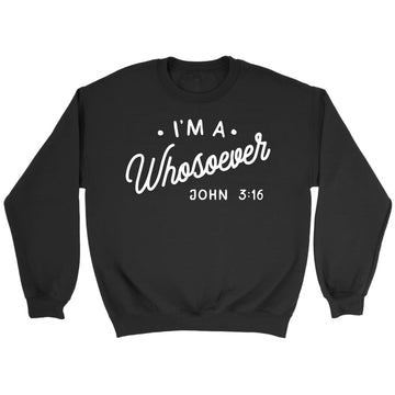 I Am A Whosoever John 3:16 Sweatshirt