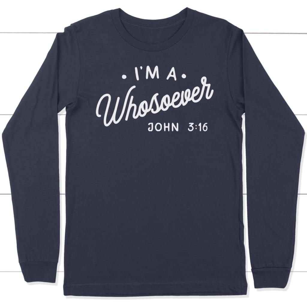 I Am A Whosoever John 3:16 Long Sleeve Shirt