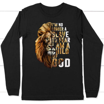 I Am No Longer A Slave To Fear I Am A Child Of God Long Sleeve Shirt