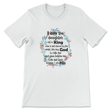I Am The Daughter Of A King Who Is Not Moved By The World T-shirt