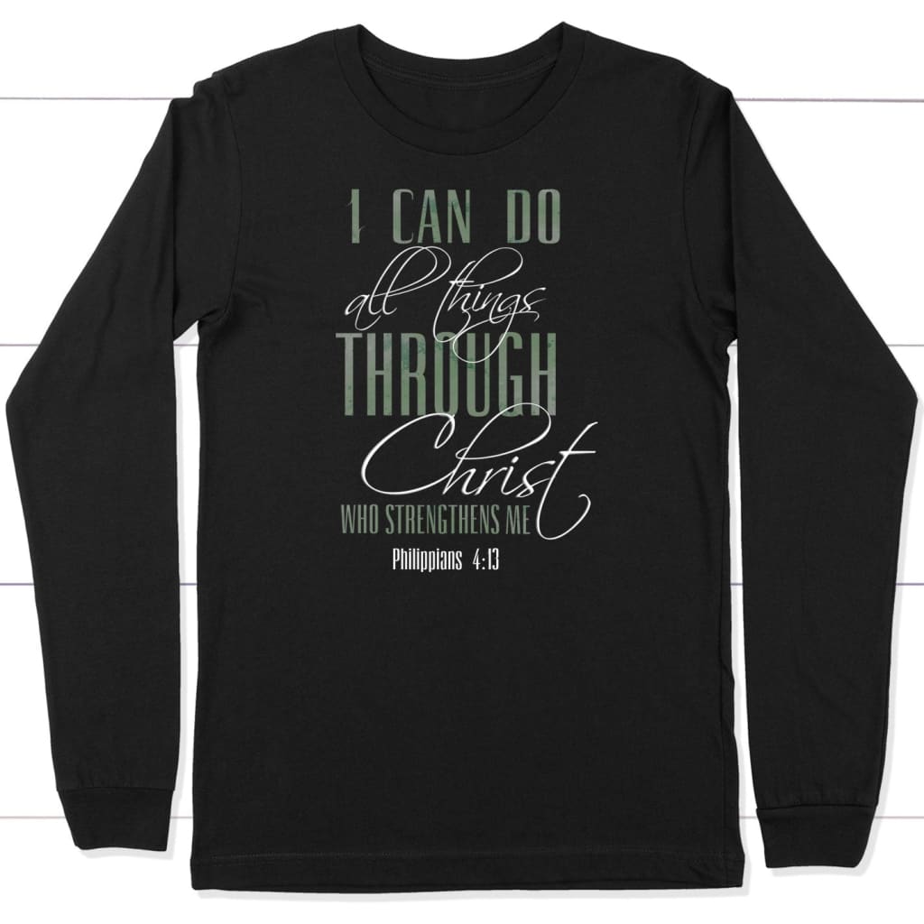 I Can Do All Things Through Christ Long Sleeve Shirt