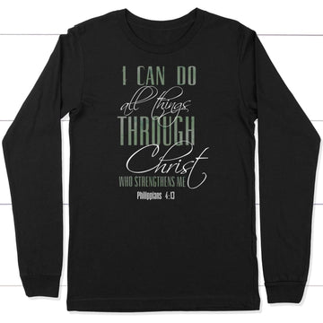 I Can Do All Things Through Christ Long Sleeve Shirt