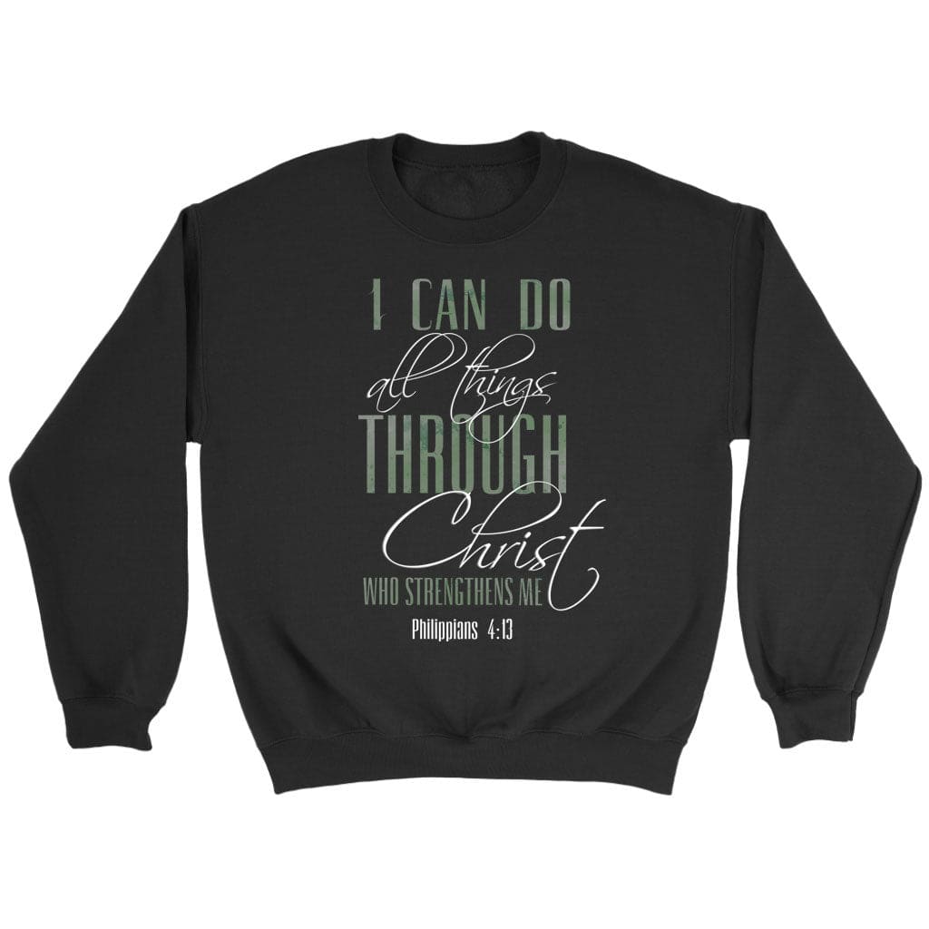 I Can Do All Things Through Christ Sweatshirt