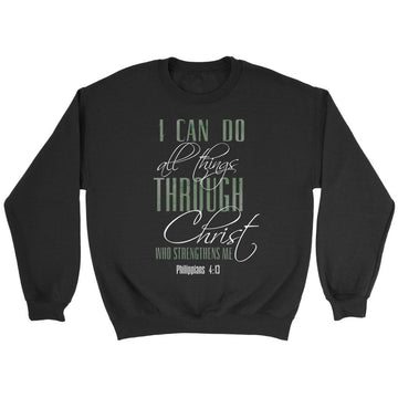 I Can Do All Things Through Christ Sweatshirt