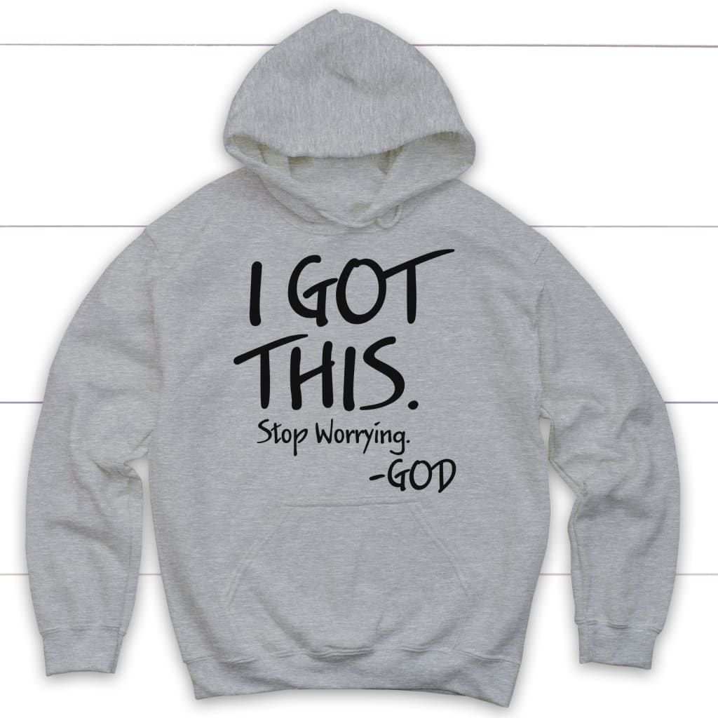 I Got This Stop Worrying God Hoodie
