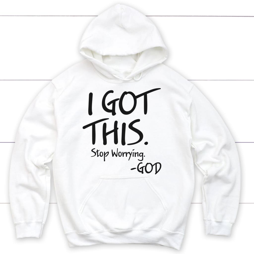 I Got This Stop Worrying God Hoodie