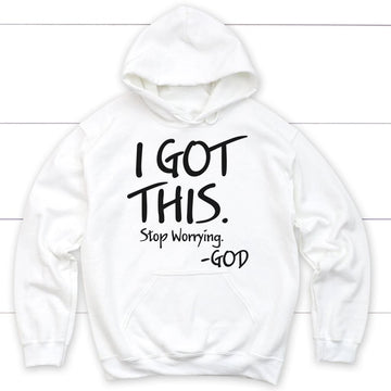 I Got This Stop Worrying God Hoodie