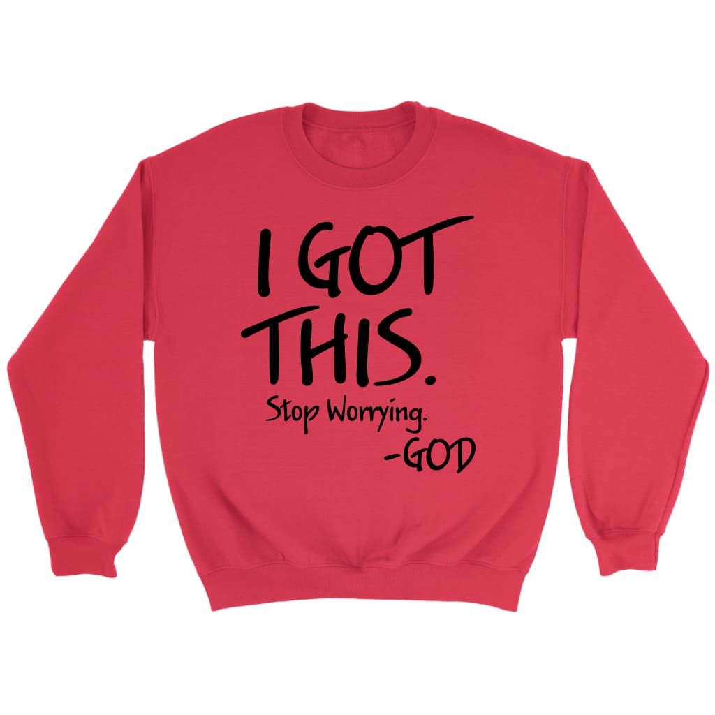 I Got This Stop Worrying God Sweatshirt