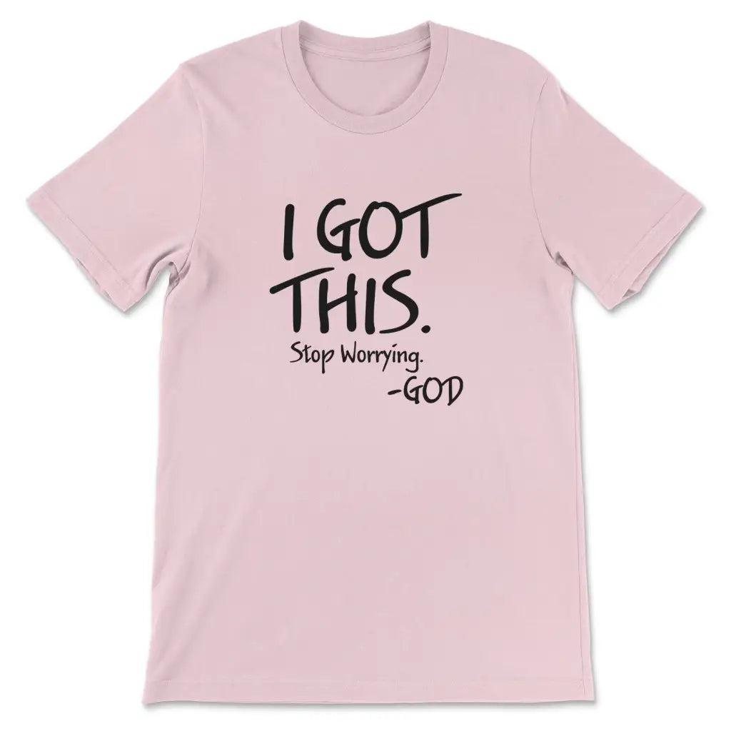 I Got This Stop Worrying God T-shirt