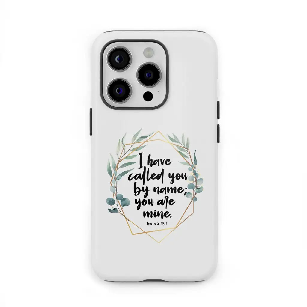 I Have Called You By Name You Are Mine Isaiah 43:1 Phone Case
