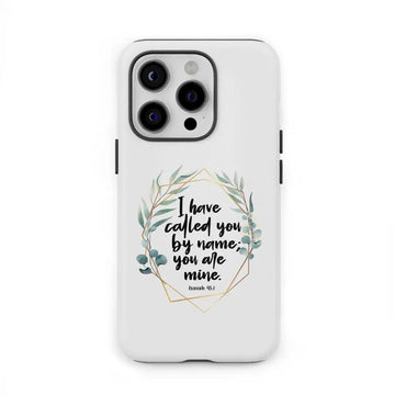 I Have Called You By Name You Are Mine Isaiah 43:1 Phone Case