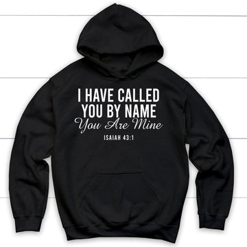 I Have Called You By Name You Are Mine Isaiah 43:1 Hoodie