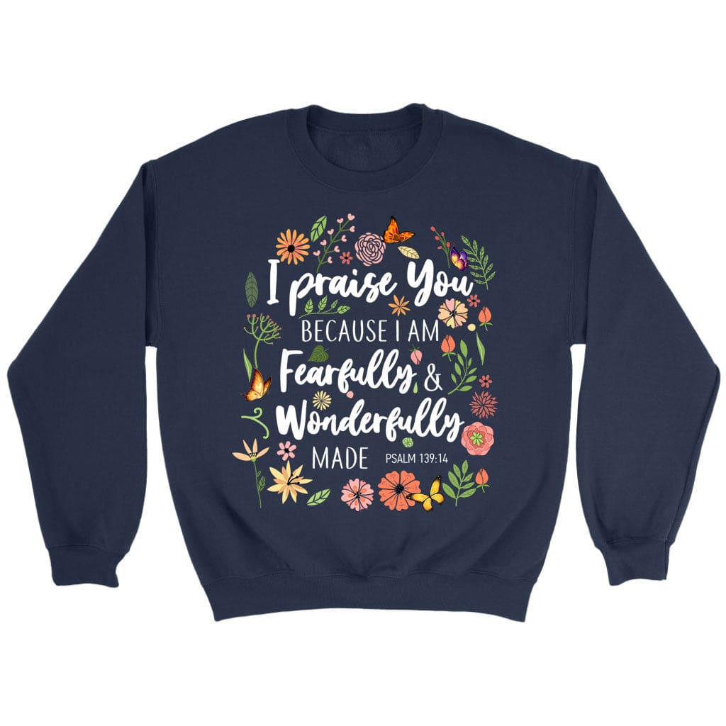 I Praise You Because I Am Fearfully Wonderfully Made Sweatshirt