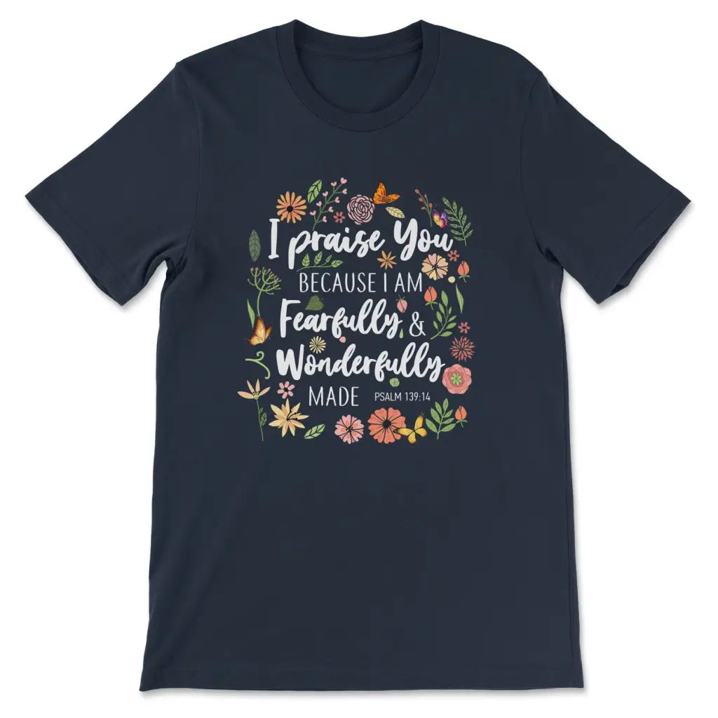 I Praise You Because I Am Fearfully Wonderfully Made T-shirt