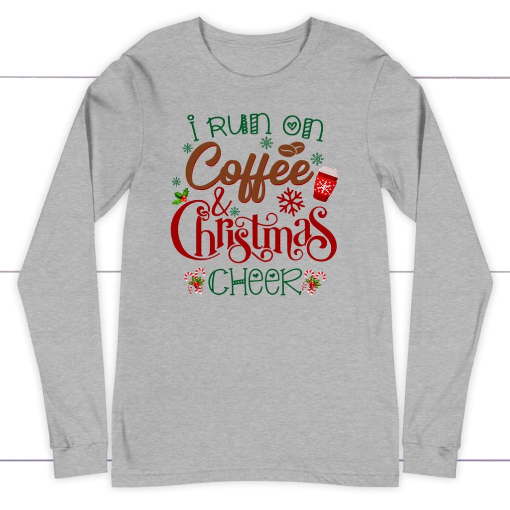 I Run On Coffee And Christmas Cheer Long Sleeve Shirt, Christian Christmas Gifts