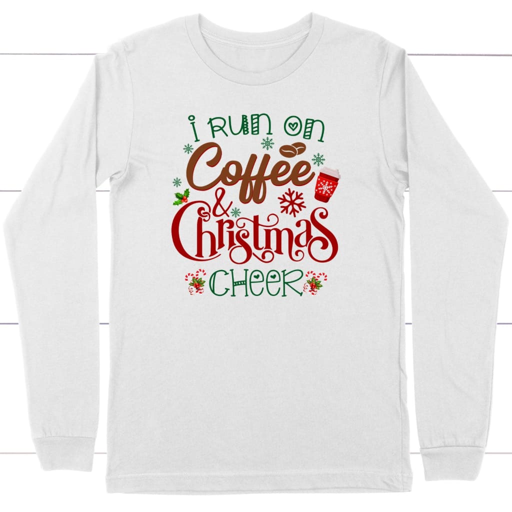 I Run On Coffee And Christmas Cheer Long Sleeve Shirt, Christian Christmas Gifts