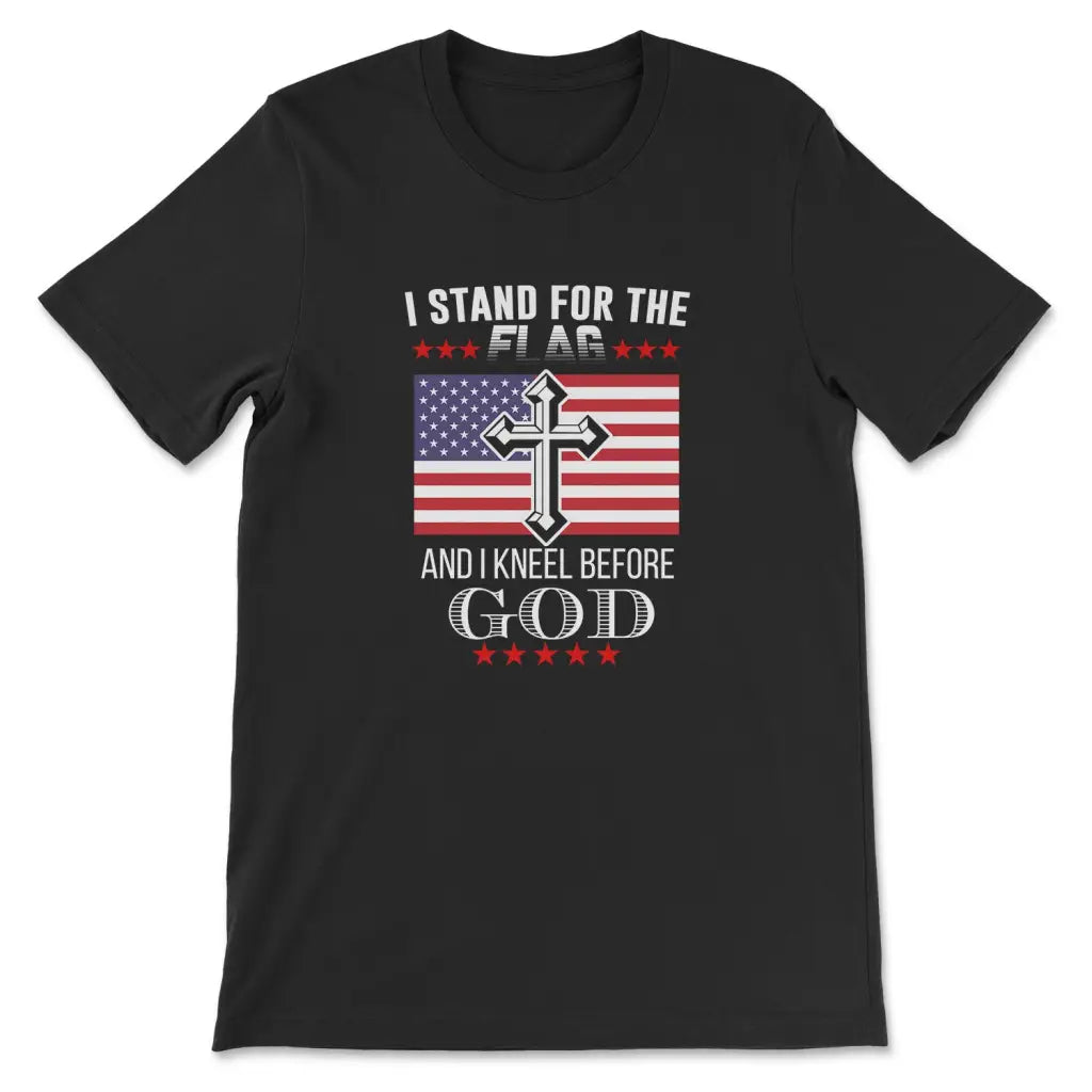 I Stand For The Flag And I Kneel Before God, American Flag, T-shirt