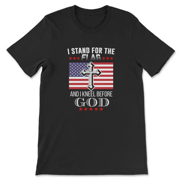 I Stand For The Flag And I Kneel Before God, American Flag, T-shirt