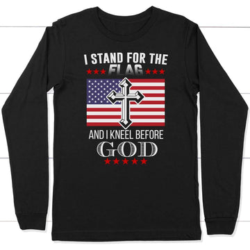 I Stand For The Flag And I Kneel Before God, American Flag, Christian Long Sleeve Shirt
