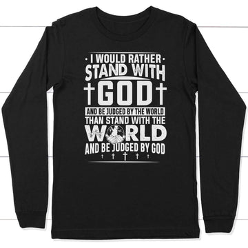 I Would Rather Stand With God Long Sleeve Shirt