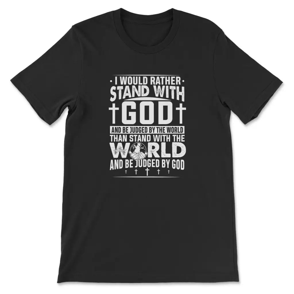 I Would Rather Stand With God T-shirt