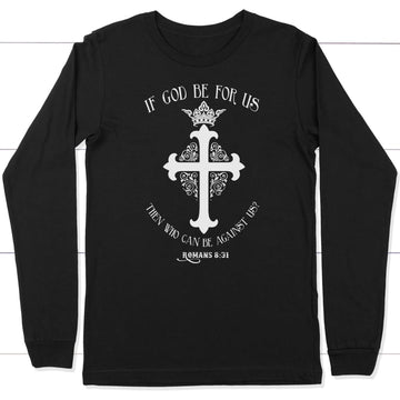 If God Be For Us Romans 8:31 Bible Verse Long Sleeve Shirt
