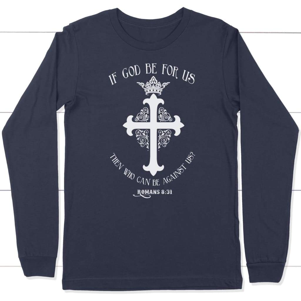 If God Be For Us Romans 8:31 Bible Verse Long Sleeve Shirt