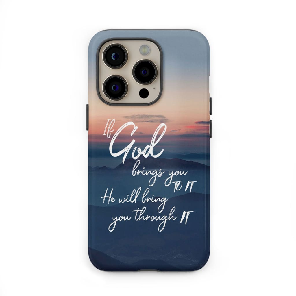 If God brings you to it he will bring you through it phone case, Christian phone cases