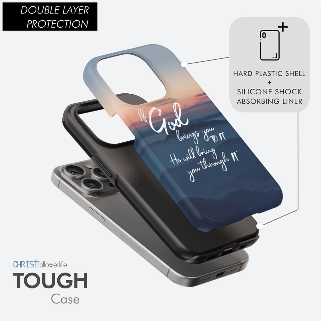 If God brings you to it he will bring you through it phone case, Christian phone cases