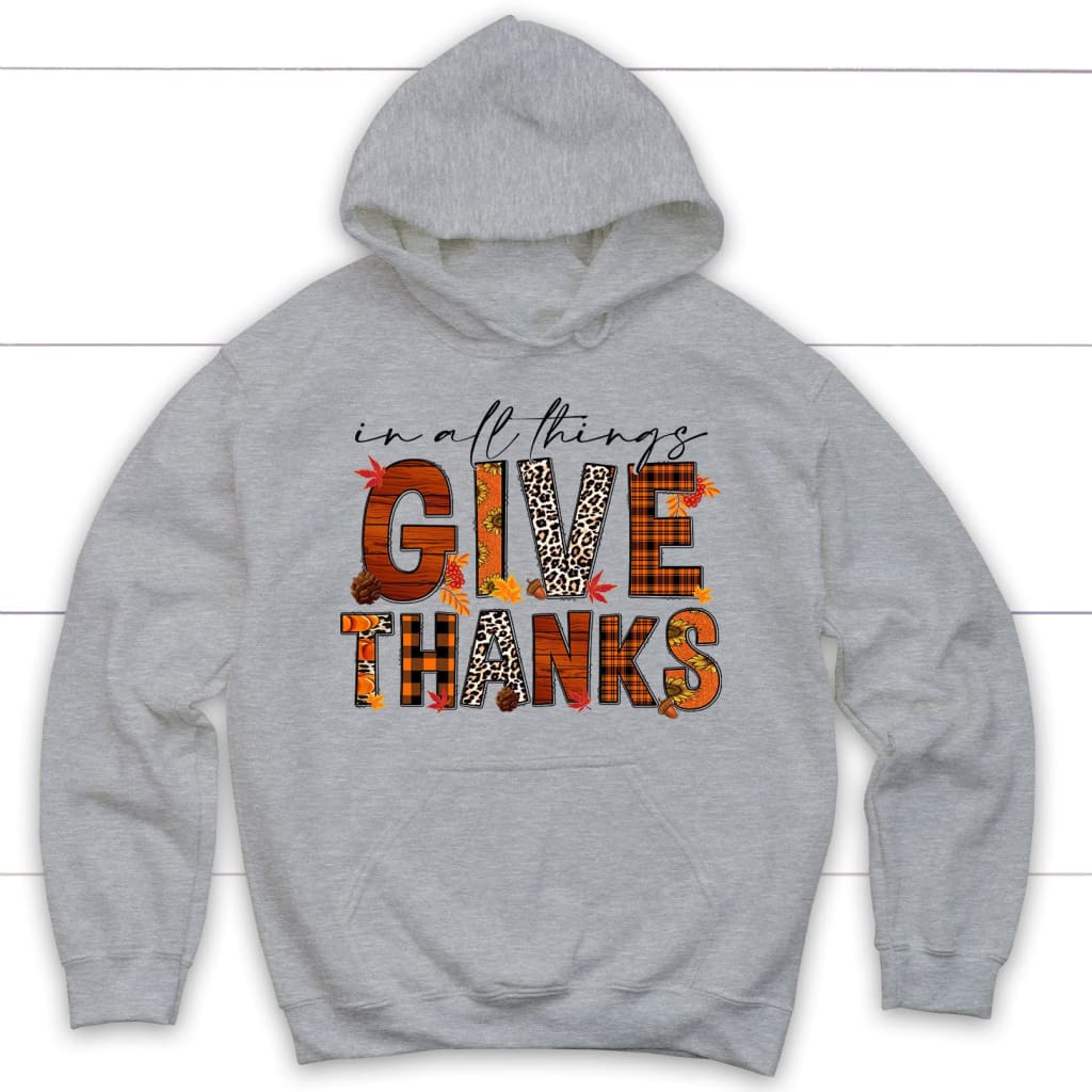 In All Things Give Thanks, Fall Thanksgiving, Hoodie