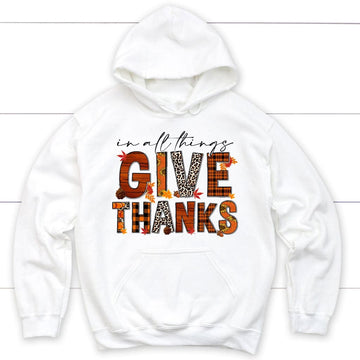 In All Things Give Thanks, Fall Thanksgiving, Hoodie