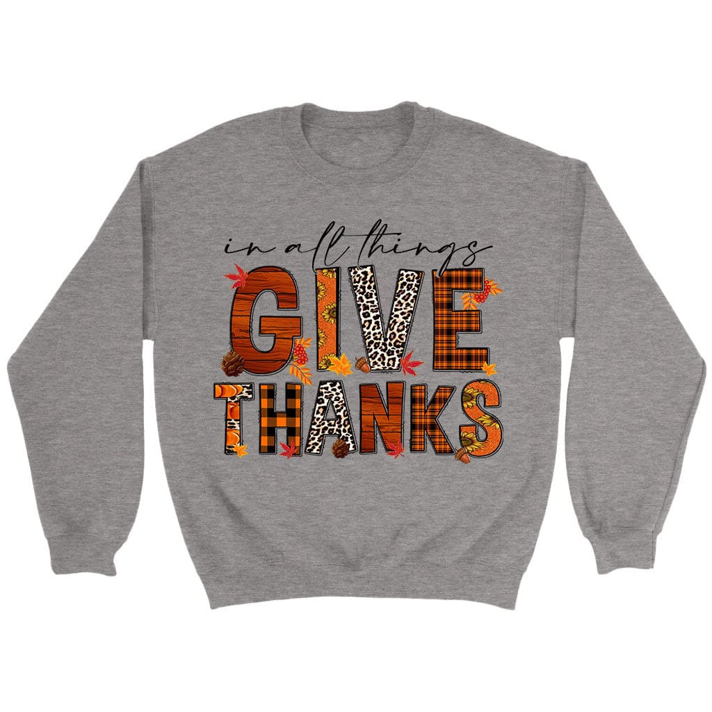 In All Things Give Thanks, Fall Thanksgiving, Sweatshirt