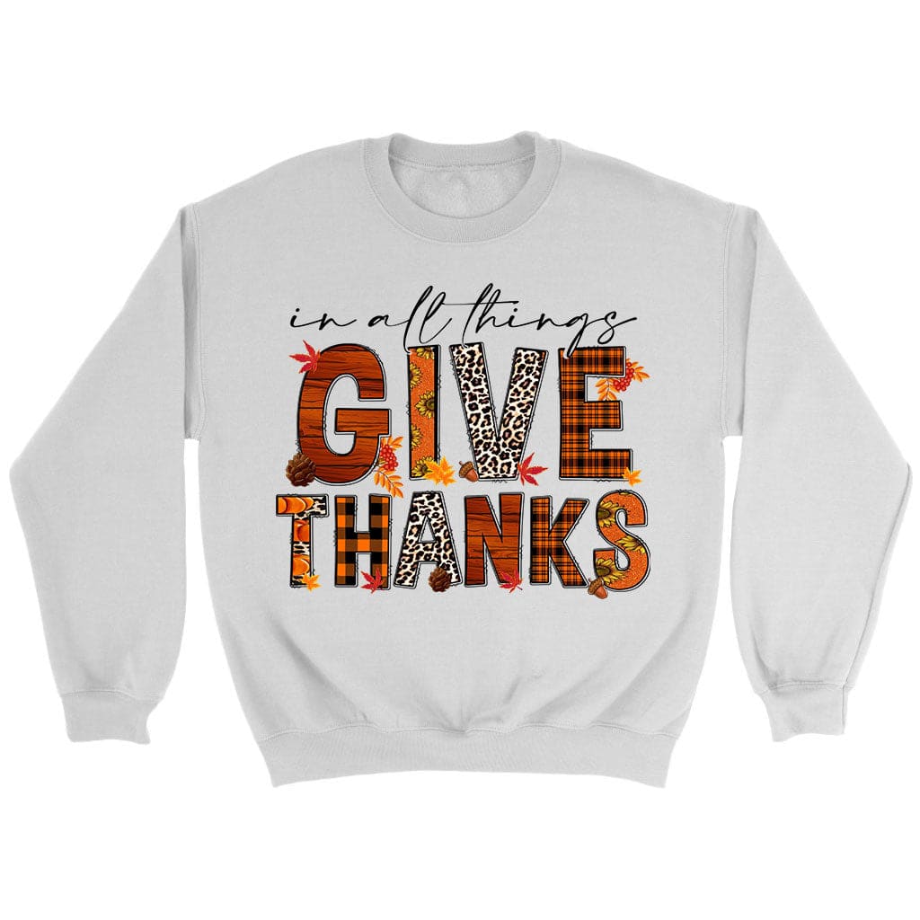 In All Things Give Thanks, Fall Thanksgiving, Sweatshirt