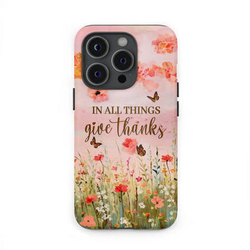 In All Things Give Thanks, Flower Field, Butterflies Phone Case