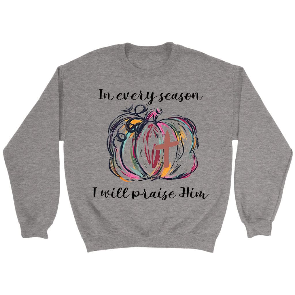 In Every Season I Will Praise Him, Pumpkin Fall, Sweatshirt