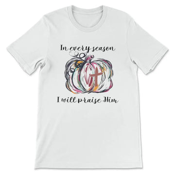 In Every Season I Will Praise Him, Pumpkin Fall, T-shirt