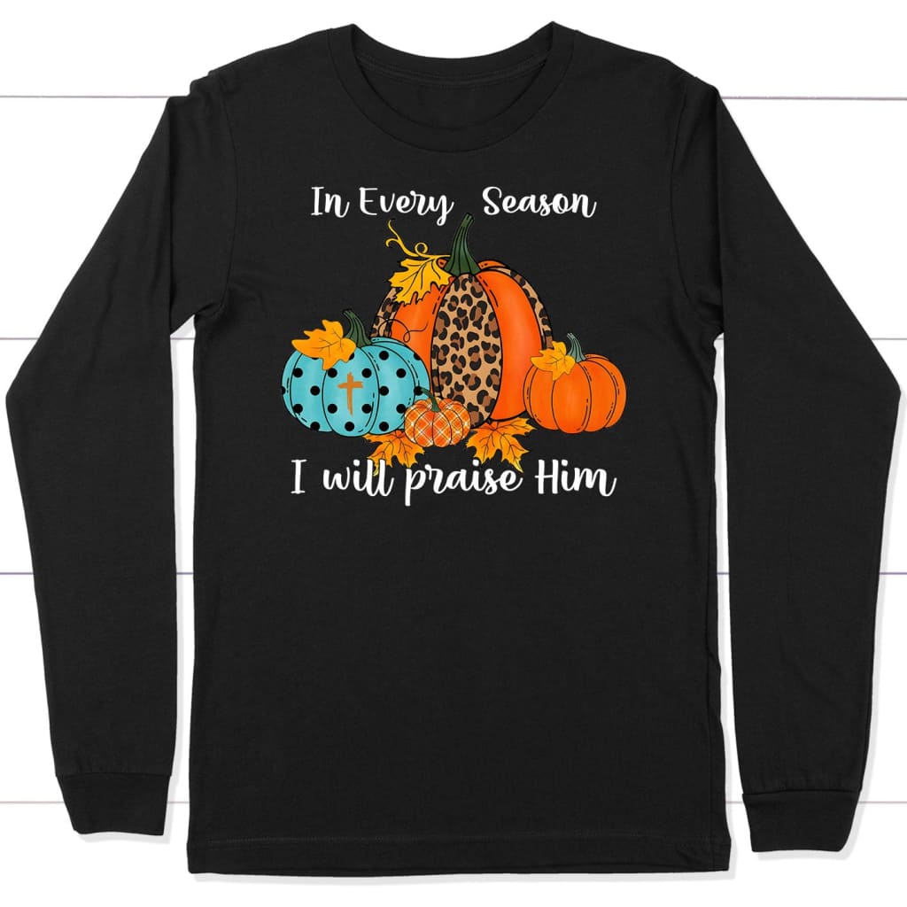 In Every Season I Will Praise Him Pumpkin Long Sleeve Shirt