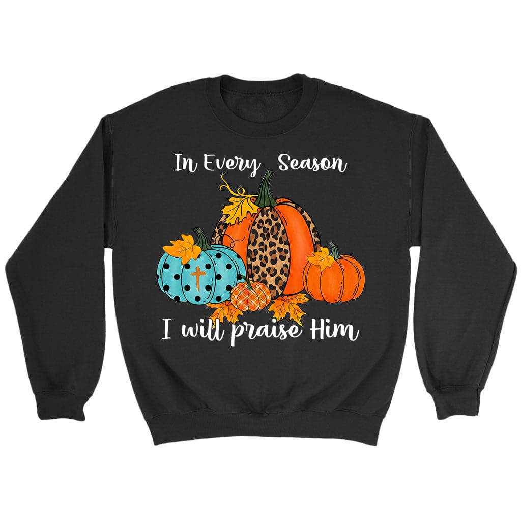In Every Season I Will Praise Him Pumpkin Sweatshirt