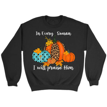 In Every Season I Will Praise Him Pumpkin Sweatshirt