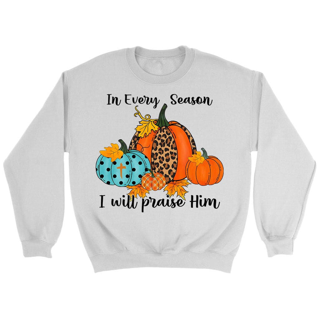 In Every Season I Will Praise Him Pumpkin Sweatshirt