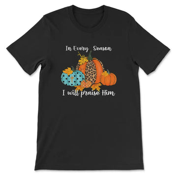 In Every Season I Will Praise Him Pumpkin T-shirt