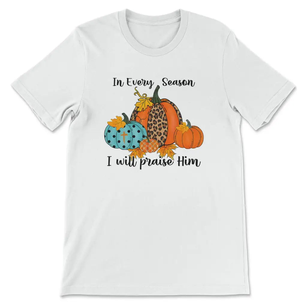 In Every Season I Will Praise Him Pumpkin T-shirt